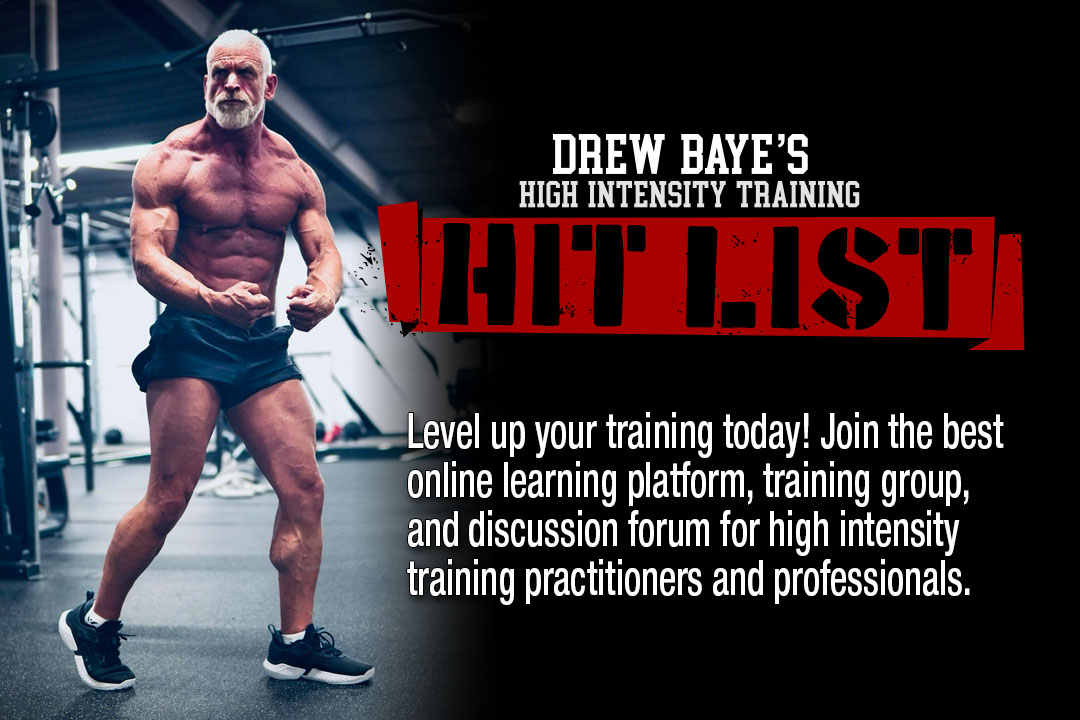 Drew Baye's High Intensity Training HIT List: Level up your training today! Join the best online learning platform, training group, and discussion forum for high intensity training practitioners and professionals