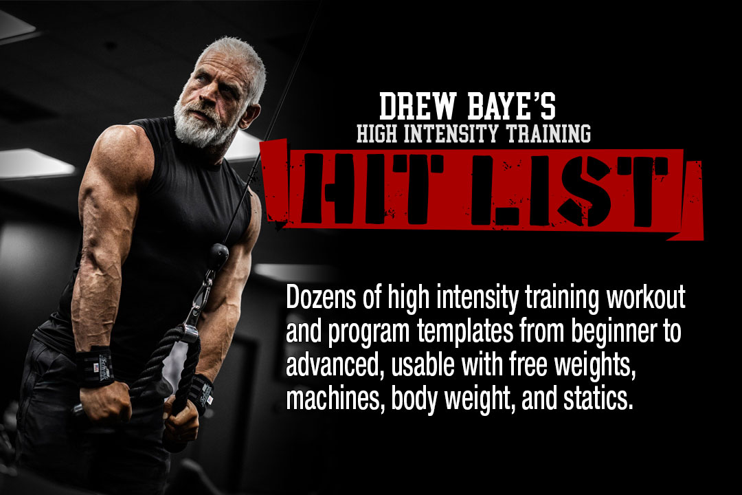 Drew Baye's High Intensity Training HIT List: Dozens of high intensity training workout and program templates from beginner to advanced, usable with free weights, machines, body weight, and statics